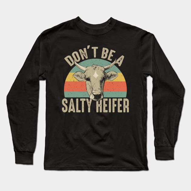 Don't Be A Salty Heifer - Happy Farming Gift Long Sleeve T-Shirt by biNutz